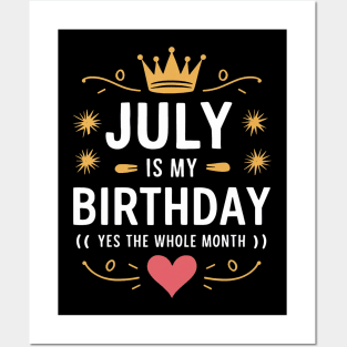 July Is My Birthday - Yes, The Whole Month Posters and Art